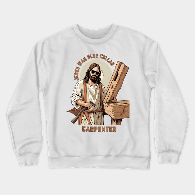 Jesus Was Blue Collar Carpenter Crewneck Sweatshirt by Little Duck Designs